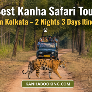 Best Kanha Safari Tour from Kolkata – 2 Nights 3 Days Itinerary