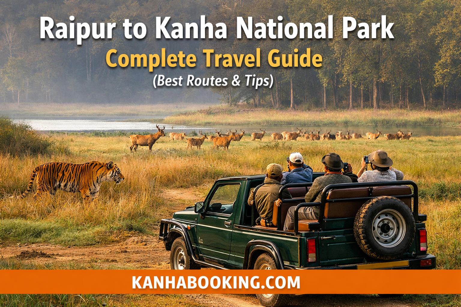 Raipur to Kanha National Park – Complete Travel Guide (Best Routes &amp; Tips)